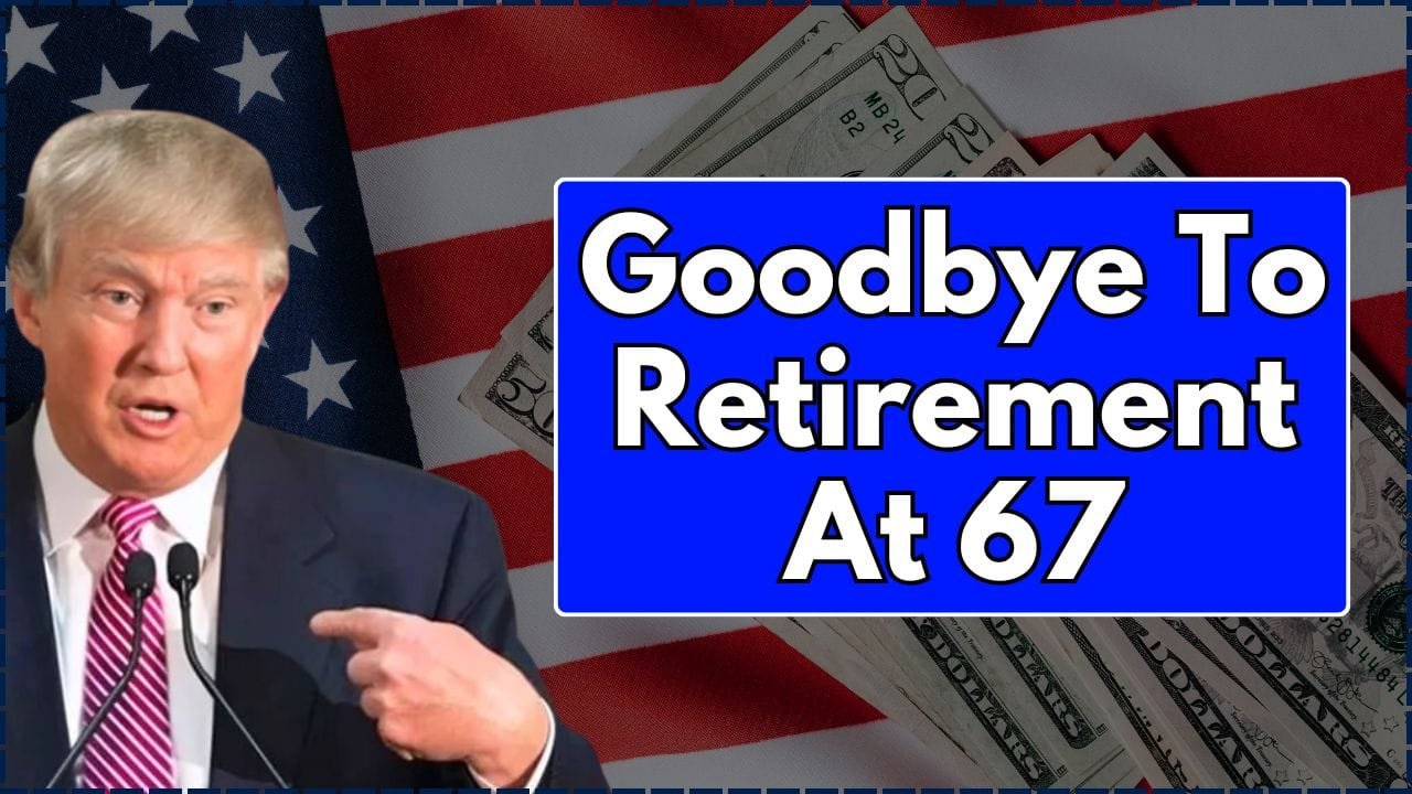 Goodbye To Retirement At 67
