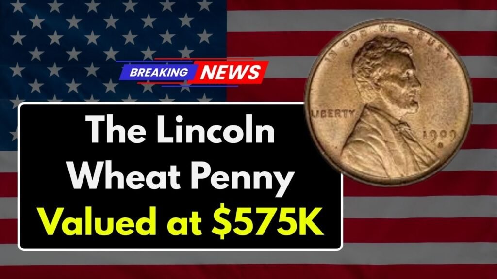 The Lincoln Wheat Penny Valued at $575K